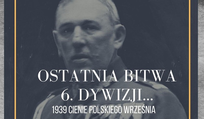 W piątek w Cieszanowie premiera filmu o ostatniej bitwie 6. Dywizji Piechoty gen. Bernarda Monda